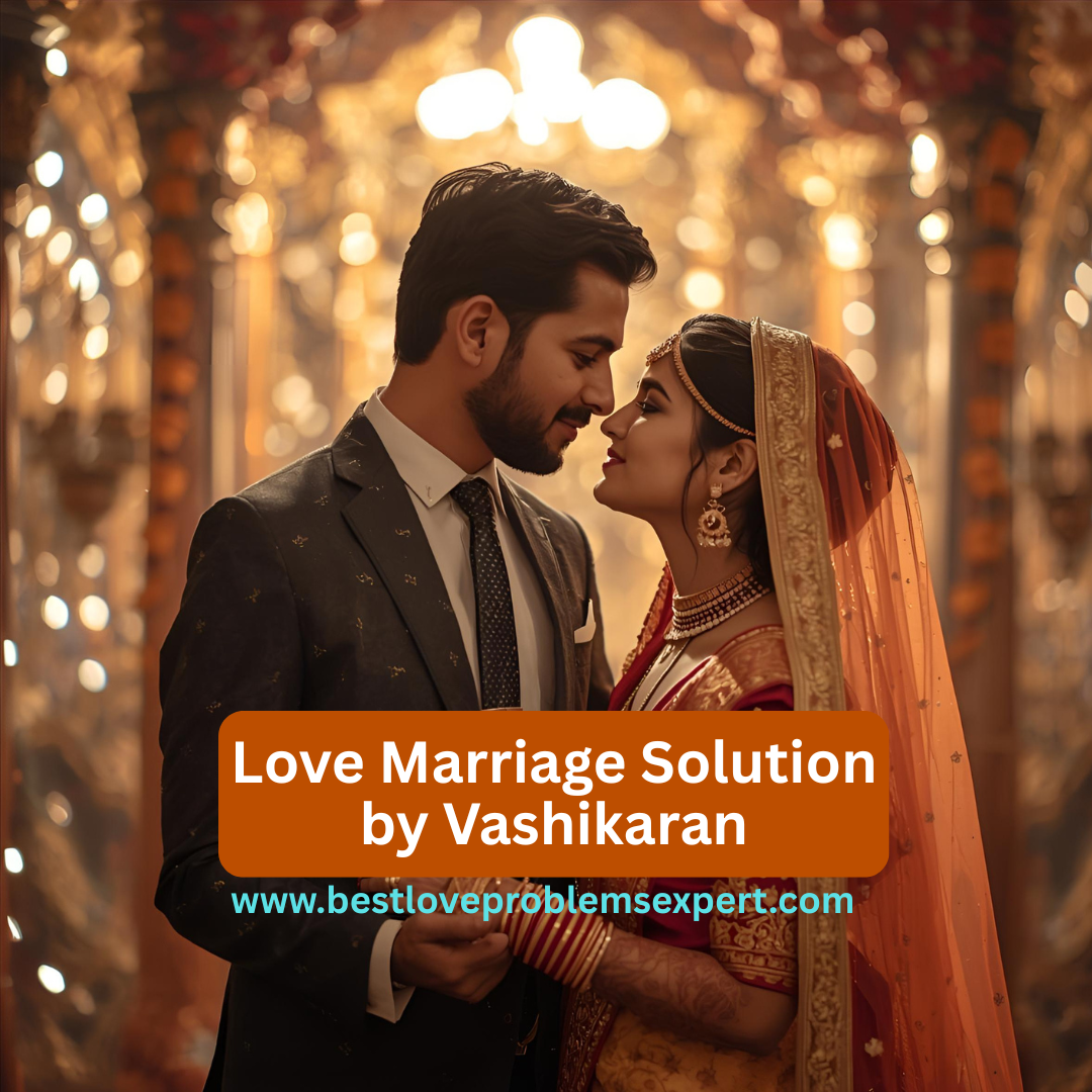 Love Marriage Solution by Vashikaran